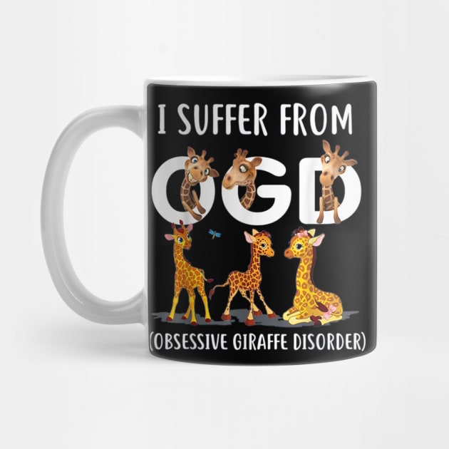 I Suffer From OGD (Obsessive Giraffe Disorder) Cute Giraffe T-Shirt by wilson